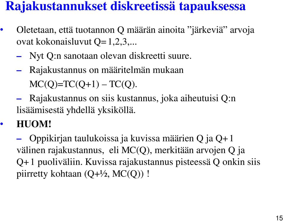 Rajakustannus on siis kustannus, joka aiheutuisi Q:n lisäämisestä yhdellä yksiköllä. HUOM!