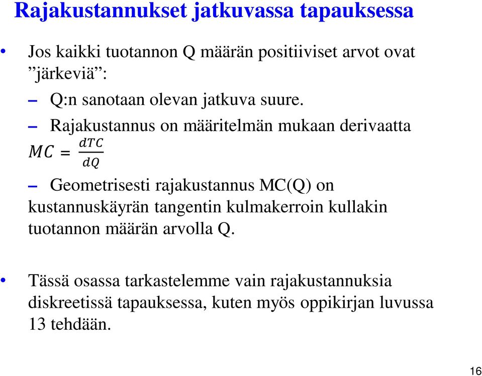 Rajakustannus on määritelmän mukaan derivaatta = Geometrisesti rajakustannus MC(Q) on kustannuskäyrän