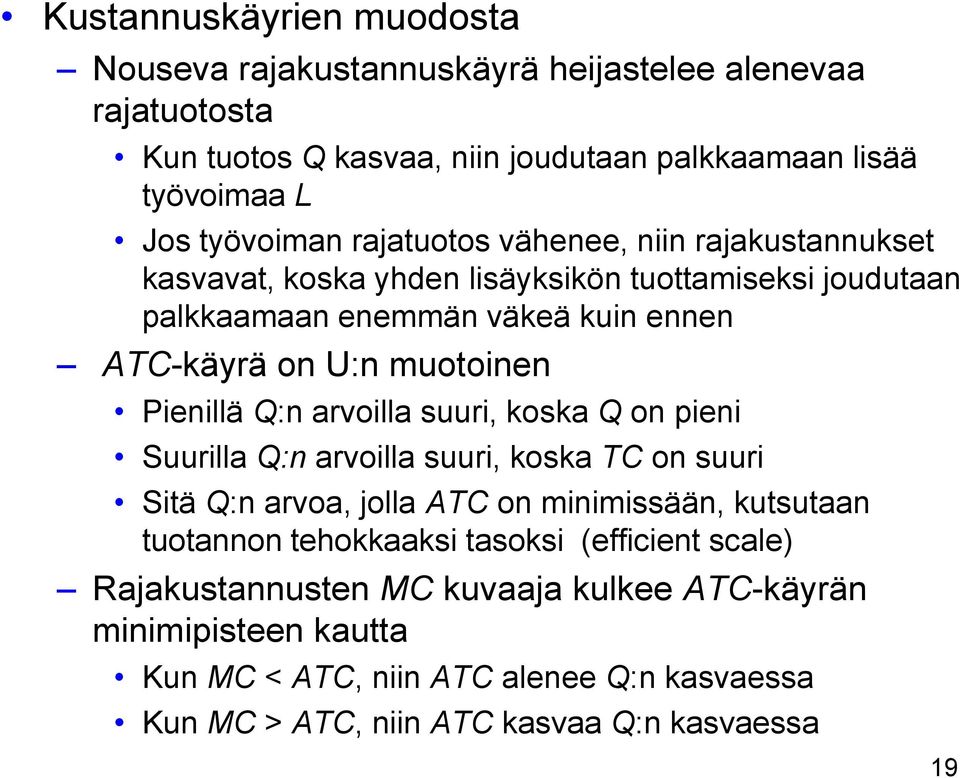 Pienillä Q:n arvoilla suuri, koska Q on pieni Suurilla Q:n arvoilla suuri, koska TC on suuri Sitä Q:n arvoa, jolla ATC on minimissään, kutsutaan tuotannon tehokkaaksi