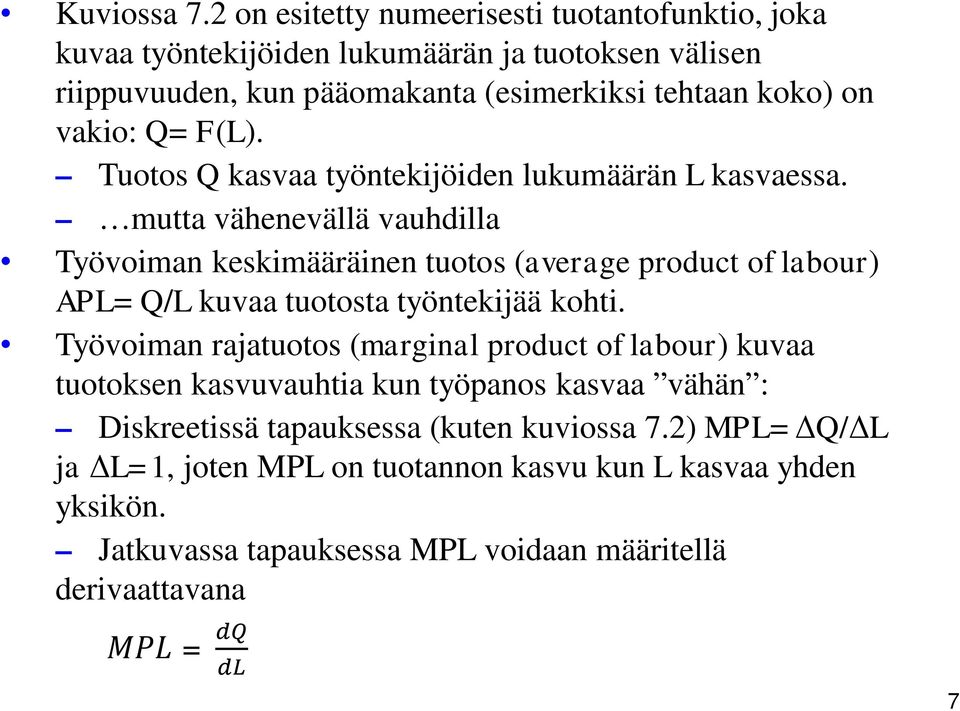 vakio: Q= F(L). Tuotos Q kasvaa työntekijöiden lukumäärän L kasvaessa.