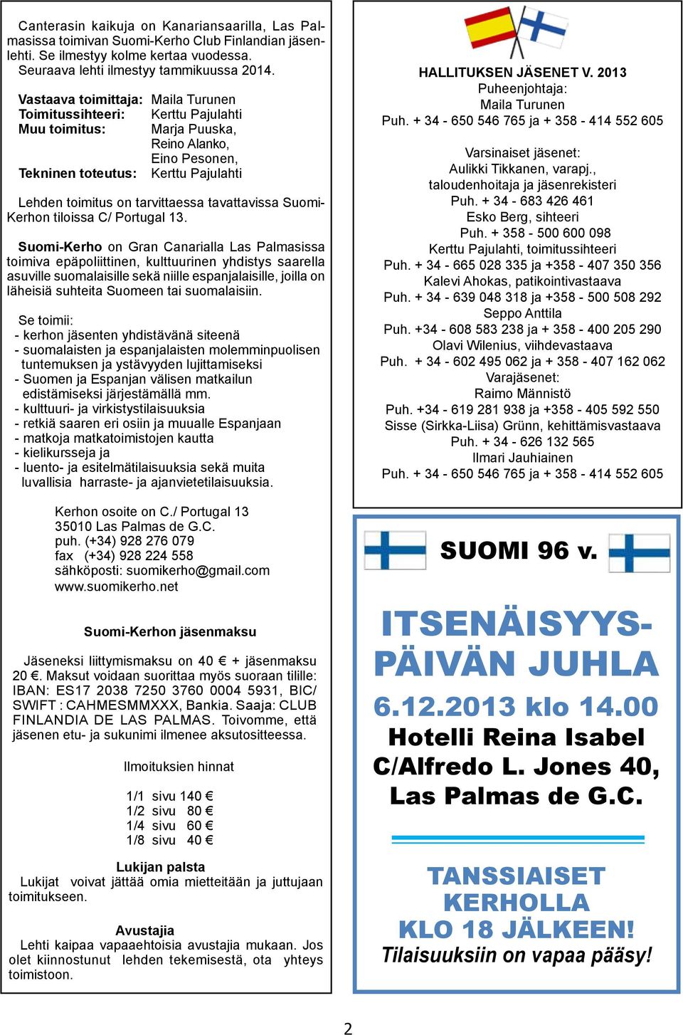 tavattavissa Suomi- Kerhon tiloissa C/ Portugal 13.