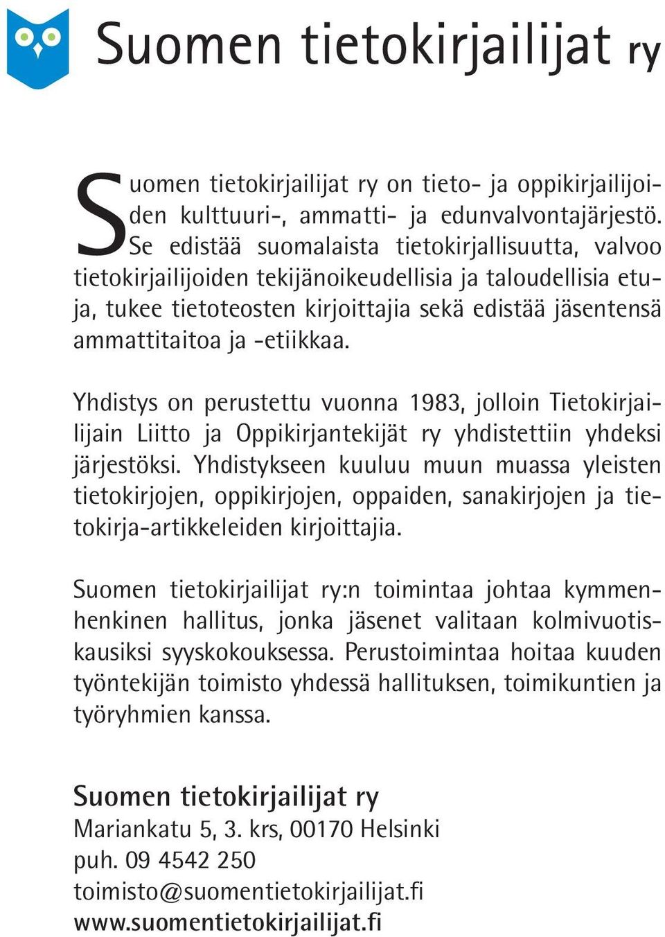 Yhdistys on perustettu vuonna 1983, jolloin Tietokirjailijain Liitto ja Oppikirjantekijät ry yhdistettiin yhdeksi järjestöksi.