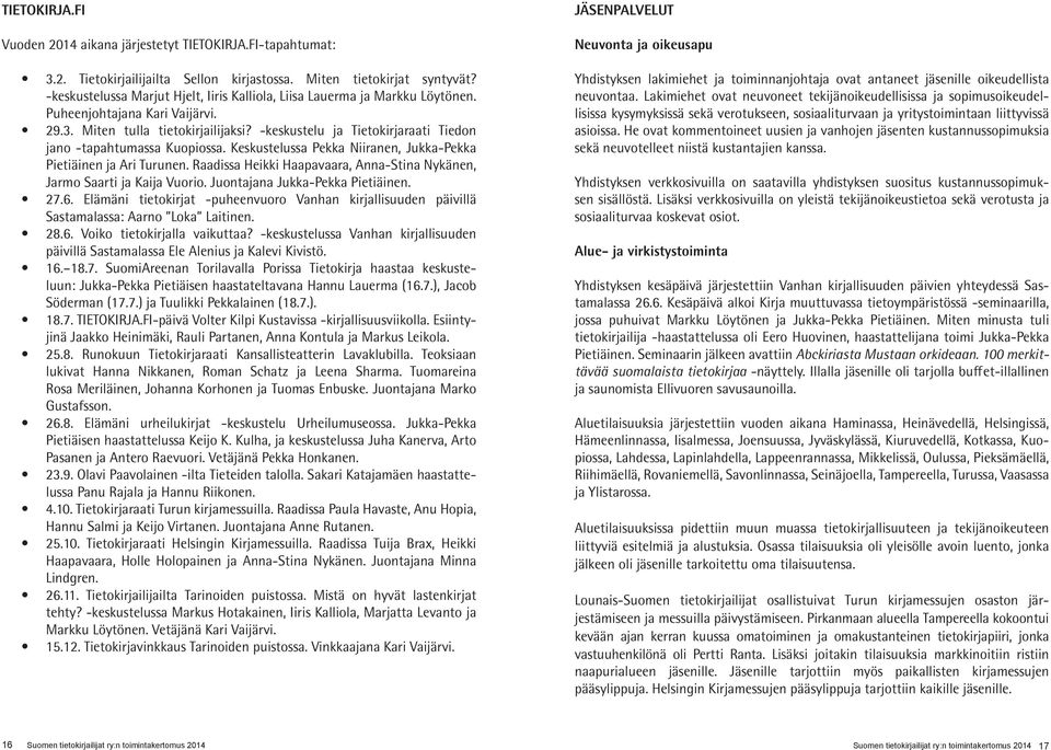 -keskustelu ja Tietokirjaraati Tiedon jano -tapahtumassa Kuopiossa. Keskustelussa Pekka Niiranen, Jukka-Pekka Pietiäinen ja Ari Turunen.