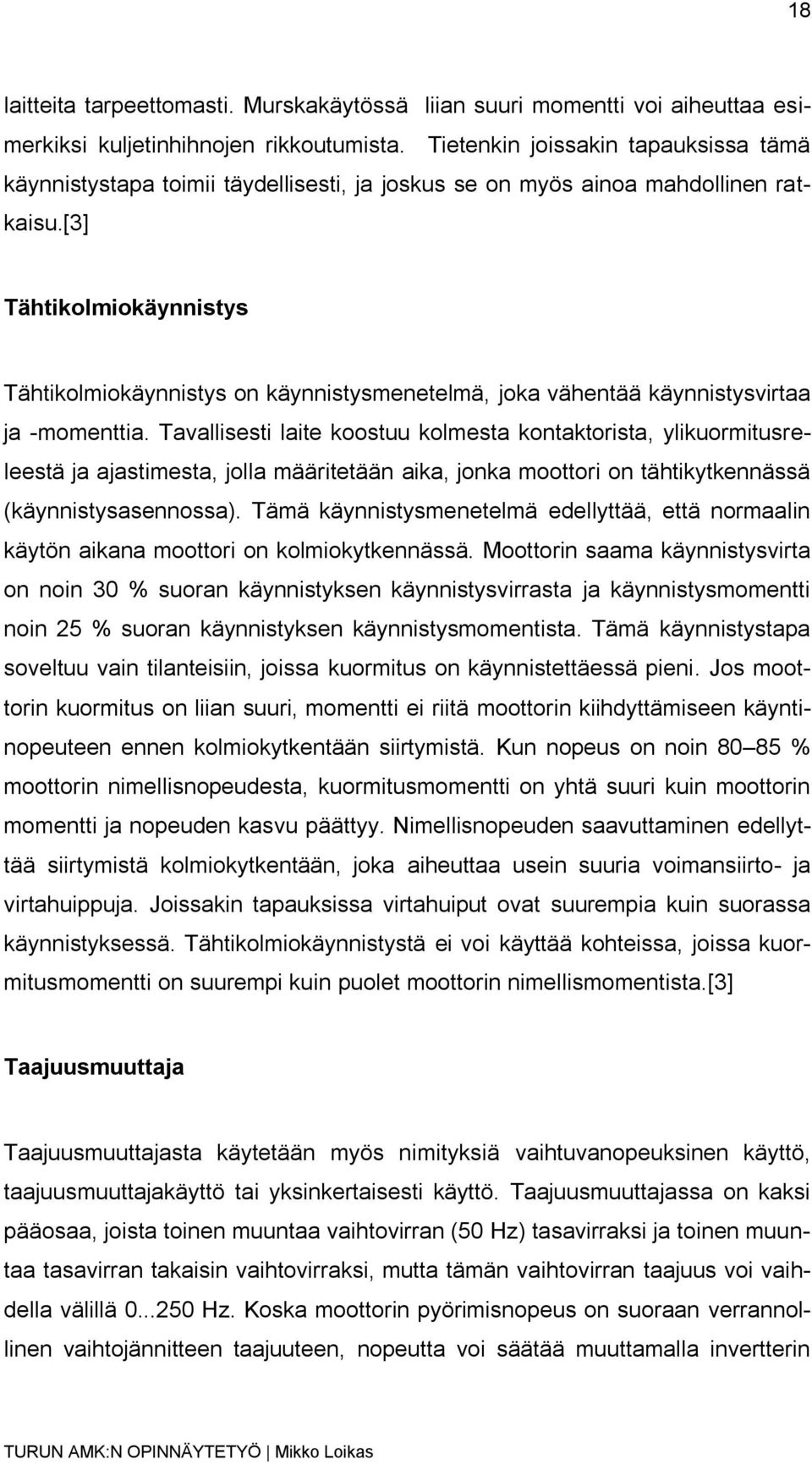 [3] Tähtikolmiokäynnistys Tähtikolmiokäynnistys on käynnistysmenetelmä, joka vähentää käynnistysvirtaa ja -momenttia.