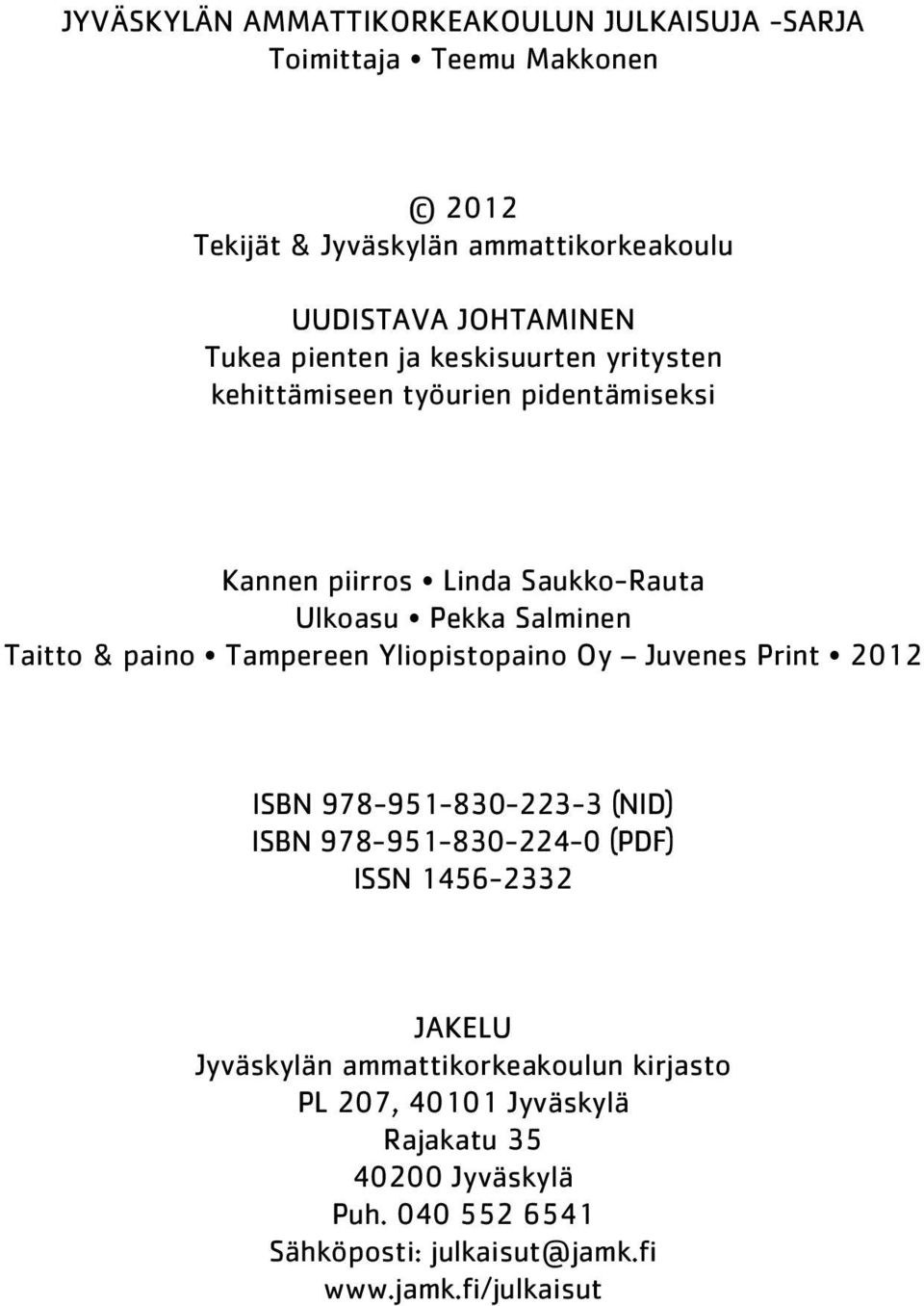 paino Tampereen Yliopistopaino Oy Juvenes Print 2012 isbn 978-951-830-223-3 (NID) isbn 978-951-830-224-0 (PDF) ISSN 1456-2332 jakelu Jyväskylän