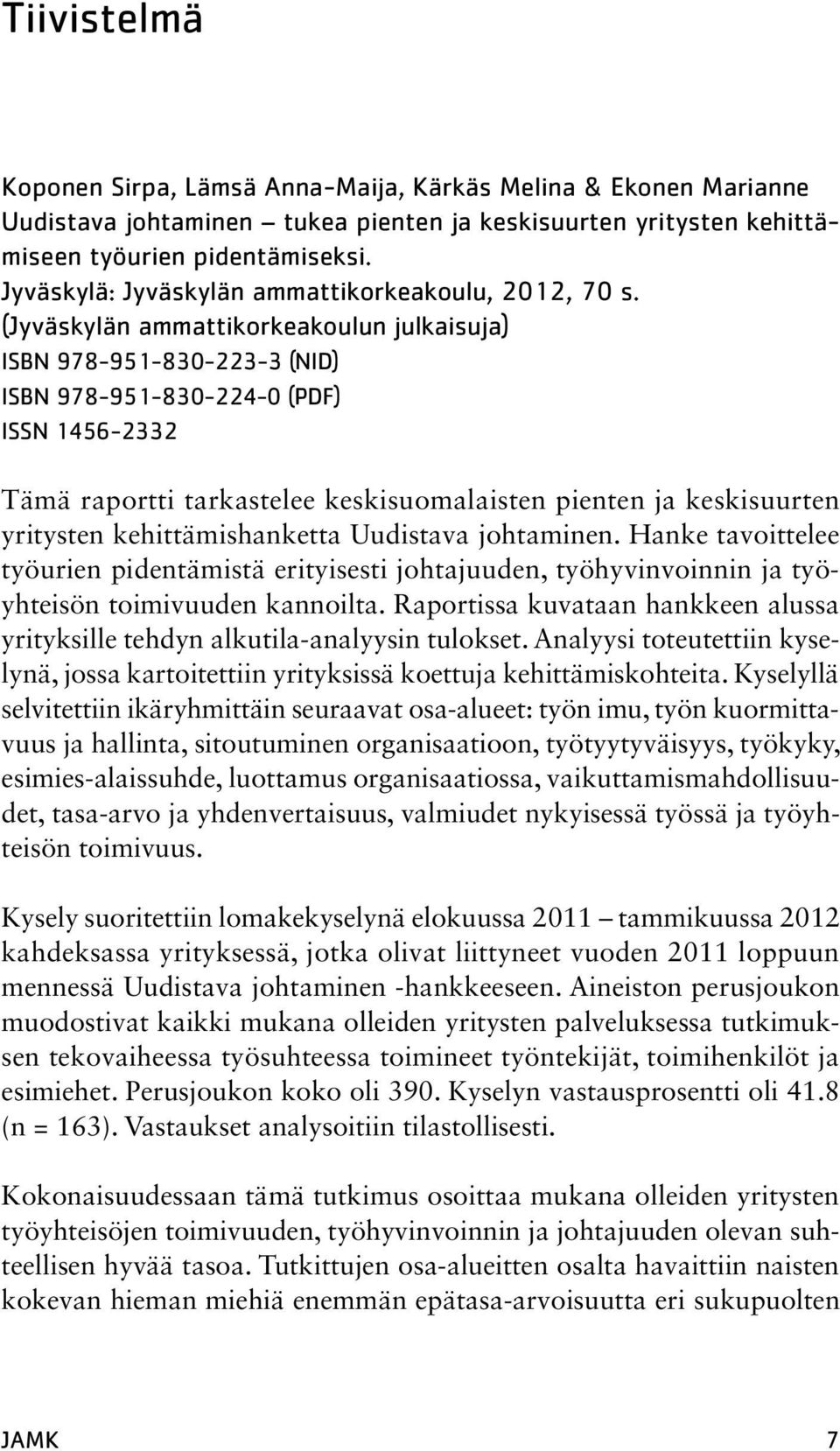 (Jyväskylän ammattikorkeakoulun julkaisuja) isbn 978-951-830-223-3 (NID) isbn 978-951-830-224-0 (PDF) ISSN 1456-2332 Tämä raportti tarkastelee keskisuomalaisten pienten ja keskisuurten yritysten