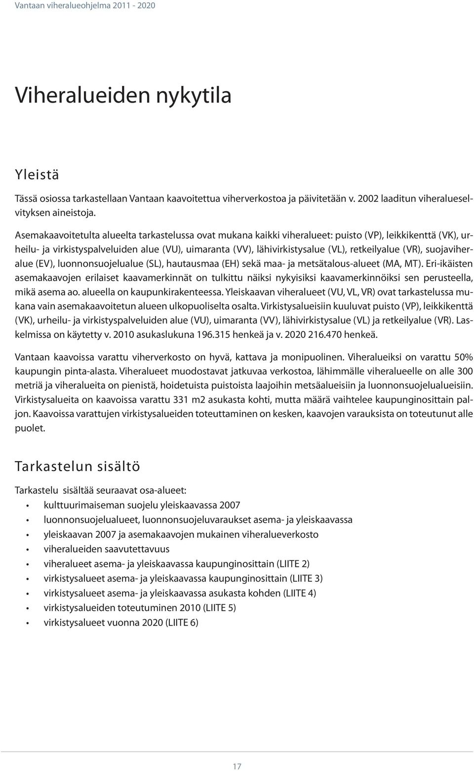 retkeilyalue (VR), suojaviheralue (EV), luonnonsuojelualue (SL), hautausmaa (EH) sekä maa- ja metsätalous-alueet (MA, MT).