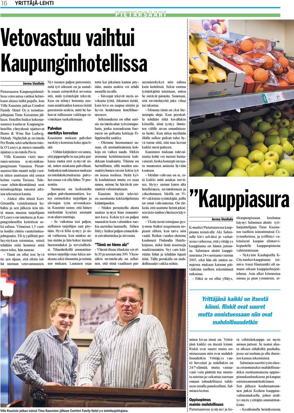 Hotellin lisäksi kokonaisuuteen kuuluvat Kaupunginhotellin yhteydessä sijaitsevat Bistro & Wine Bar Ludwig, Melody Nightclub ja ravintola Per Brahe sekä urheiluravintola O Learys ja meren rannalla