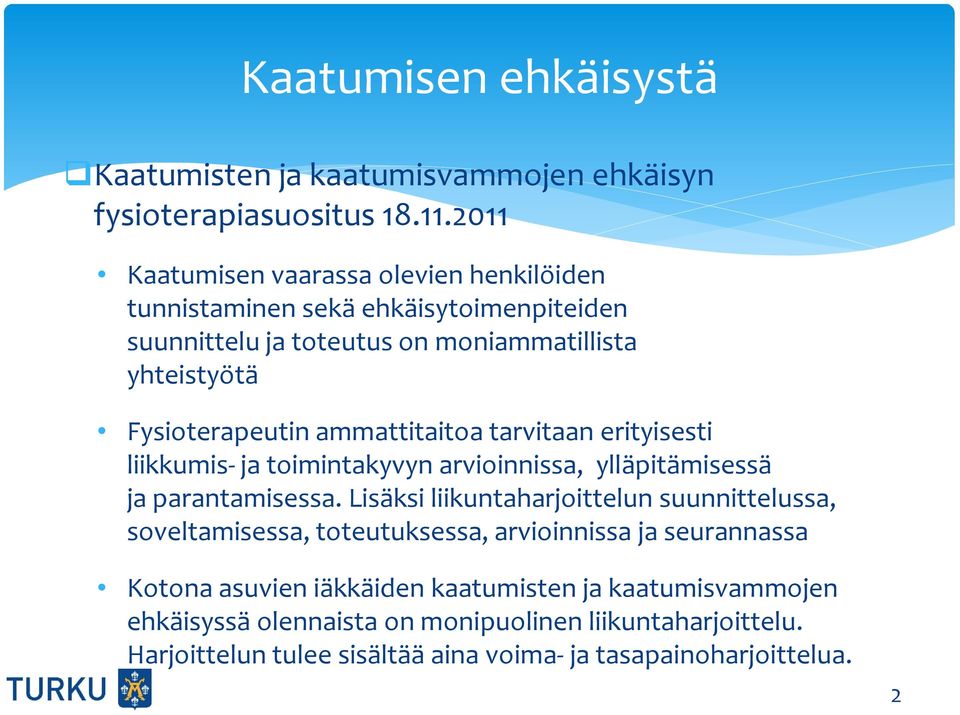 ammattitaitoa tarvitaan erityisesti liikkumis- ja toimintakyvyn arvioinnissa, ylläpitämisessä ja parantamisessa.