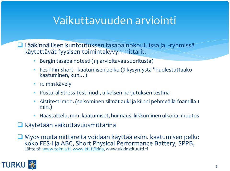 , ulkoisen horjutuksen testinä Aistitesti mod. (seisominen silmät auki ja kiinni pehmeällä foamilla 1 min.) Haastattelu, mm.