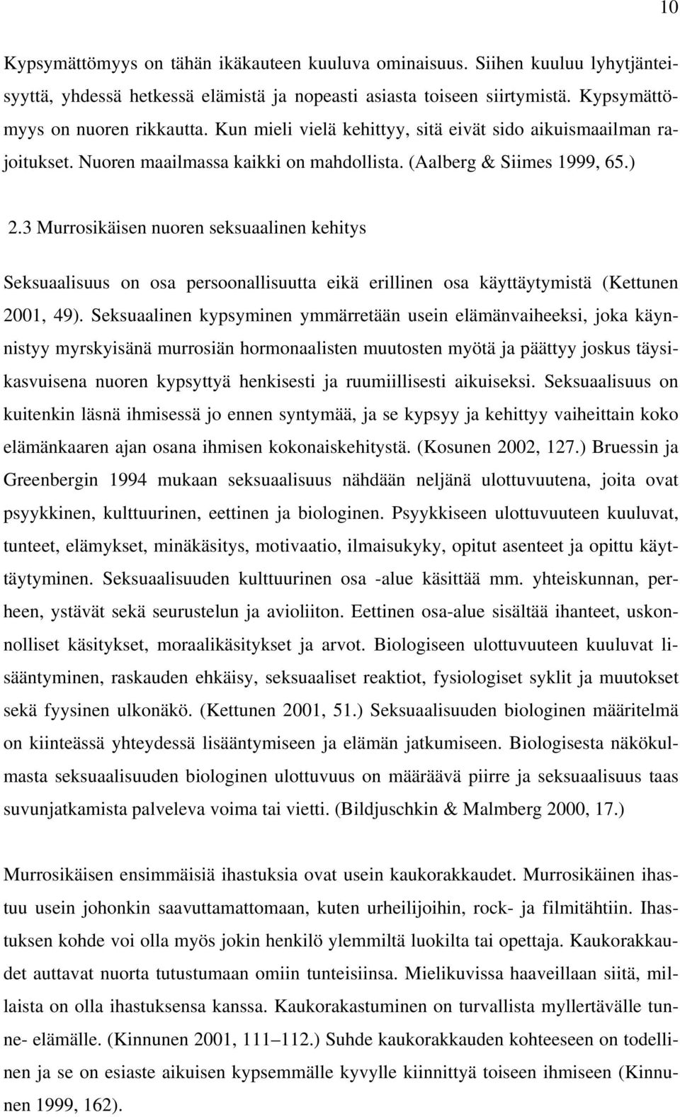 3 Murrosikäisen nuoren seksuaalinen kehitys Seksuaalisuus on osa persoonallisuutta eikä erillinen osa käyttäytymistä (Kettunen 2001, 49).