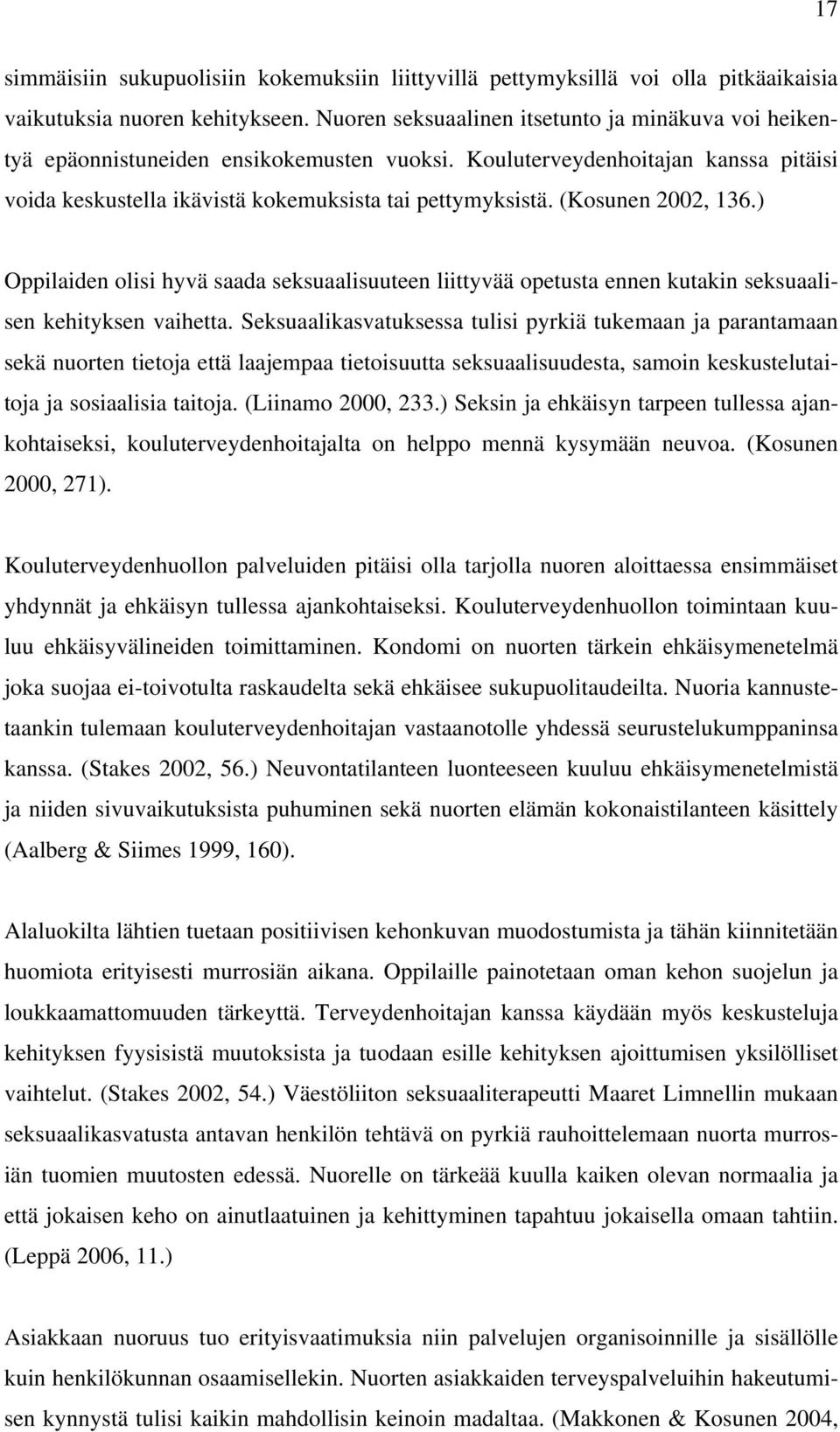 (Kosunen 2002, 136.) Oppilaiden olisi hyvä saada seksuaalisuuteen liittyvää opetusta ennen kutakin seksuaalisen kehityksen vaihetta.