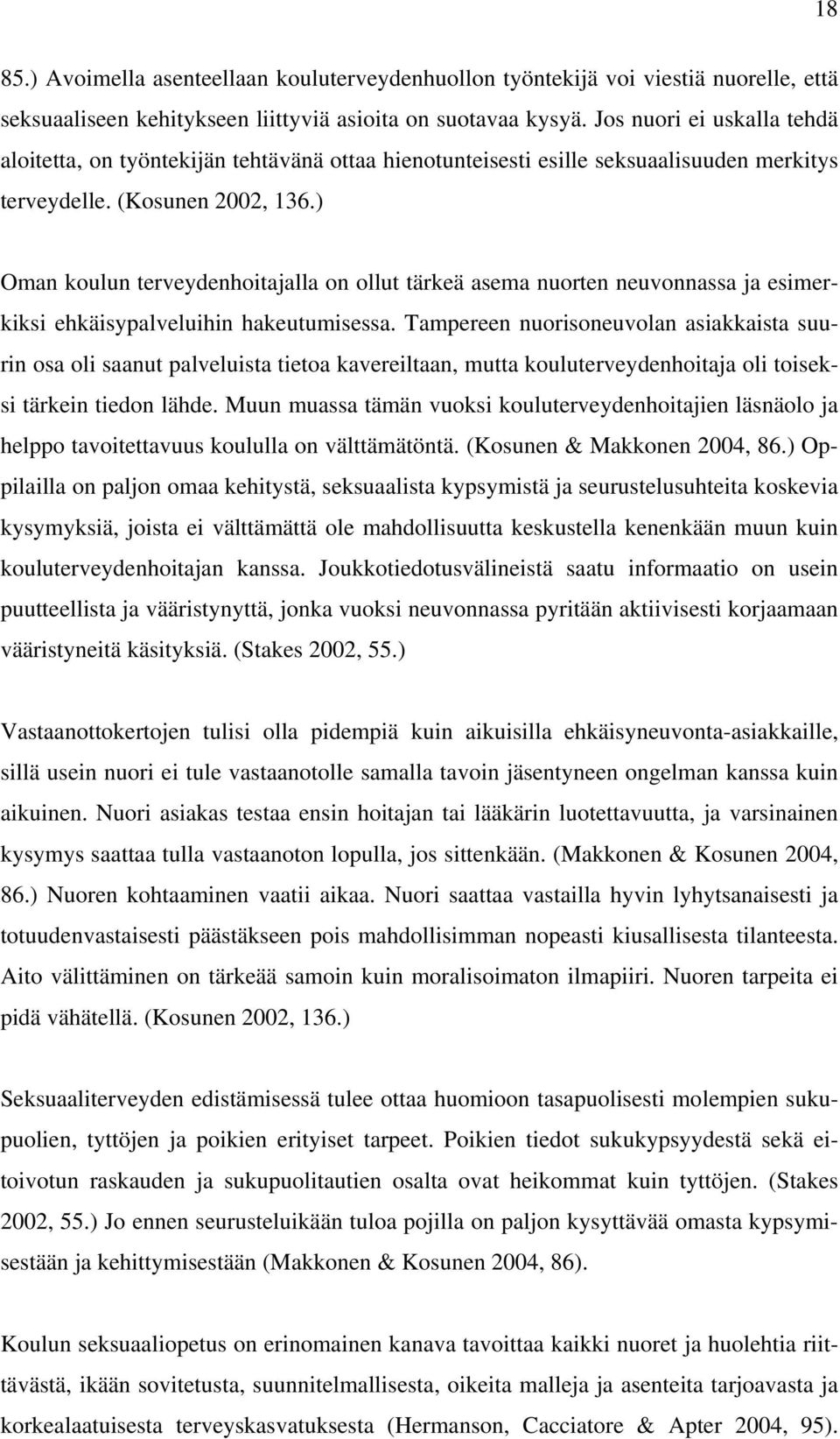 ) Oman koulun terveydenhoitajalla on ollut tärkeä asema nuorten neuvonnassa ja esimerkiksi ehkäisypalveluihin hakeutumisessa.