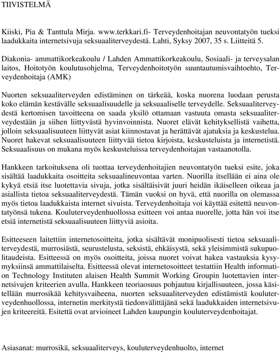 seksuaaliterveyden edistäminen on tärkeää, koska nuorena luodaan perusta koko elämän kestävälle seksuaalisuudelle ja seksuaaliselle terveydelle.