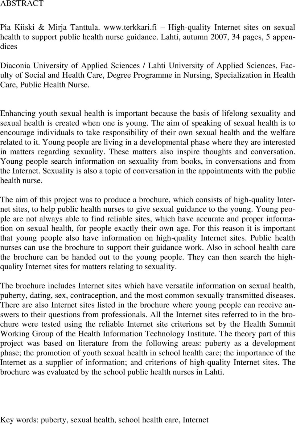 Specialization in Health Care, Public Health Nurse. Enhancing youth sexual health is important because the basis of lifelong sexuality and sexual health is created when one is young.