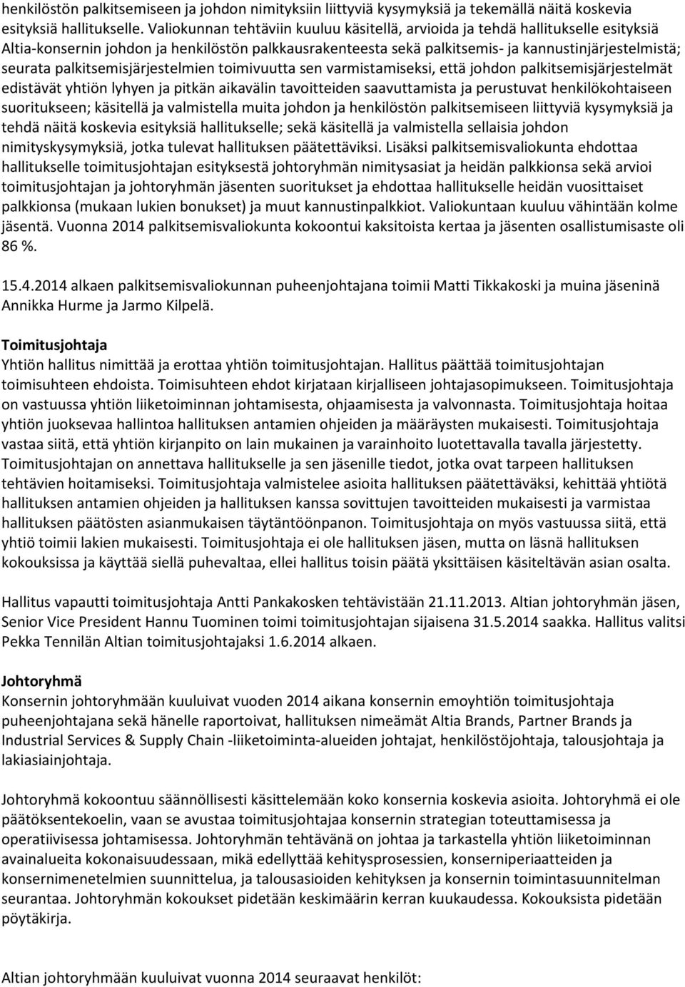 palkitsemisjärjestelmien toimivuutta sen varmistamiseksi, että johdon palkitsemisjärjestelmät edistävät yhtiön lyhyen ja pitkän aikavälin tavoitteiden saavuttamista ja perustuvat henkilökohtaiseen