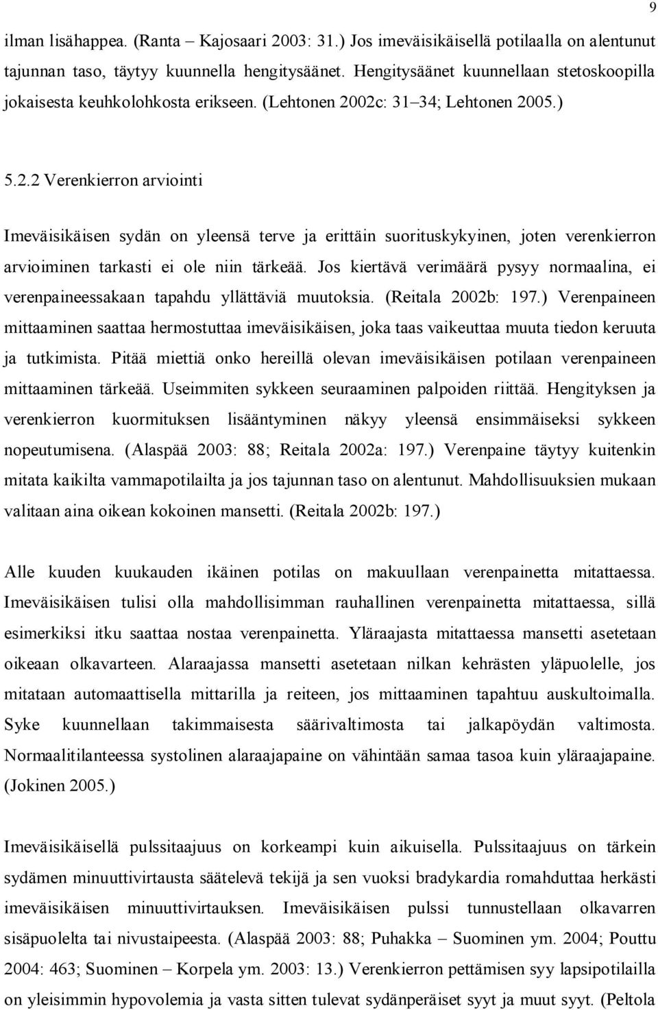 02c: 31 34; Lehtonen 2005.) 5.2.2 Verenkierron arviointi Imeväisikäisen sydän on yleensä terve ja erittäin suorituskykyinen, joten verenkierron arvioiminen tarkasti ei ole niin tärkeää.