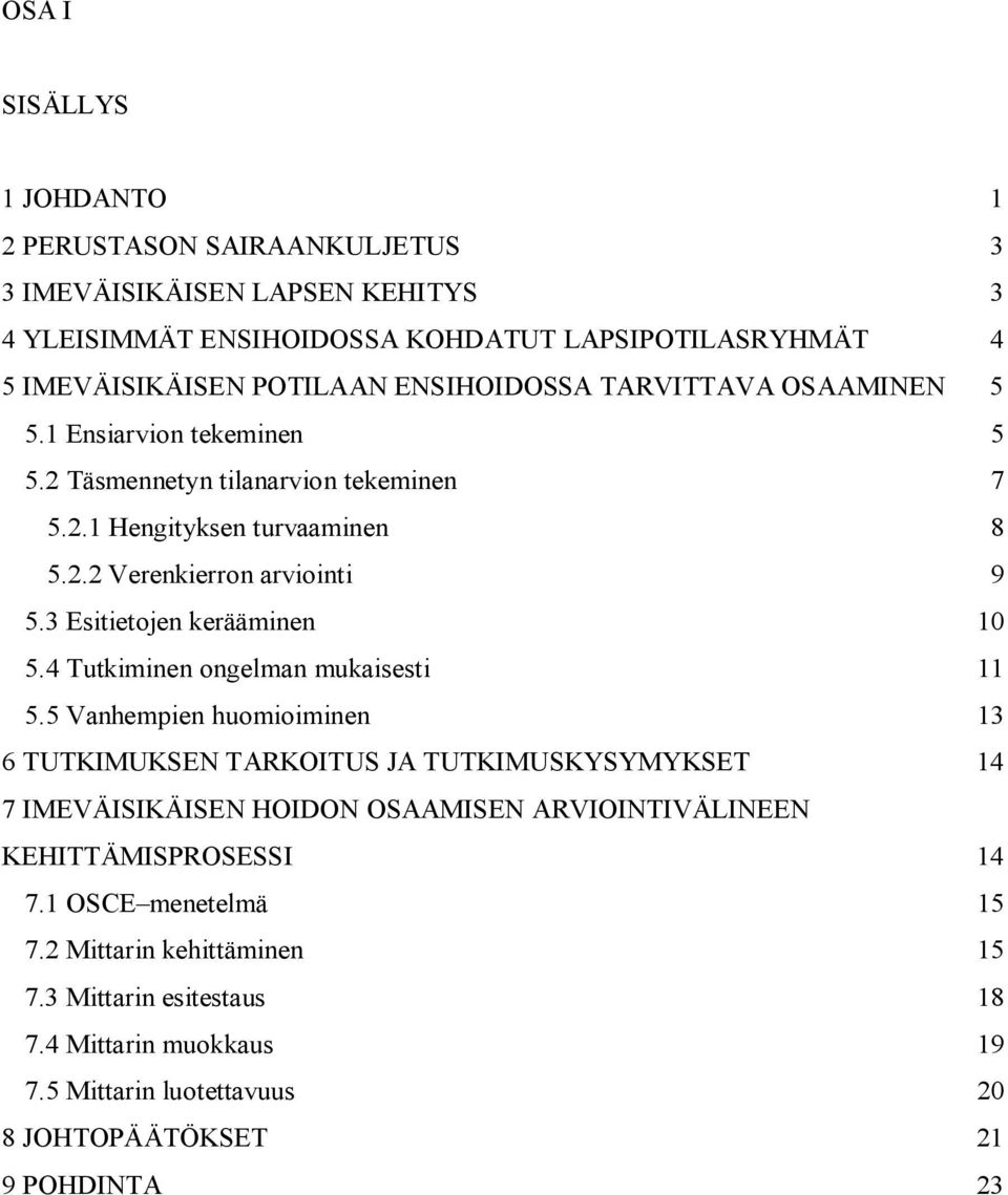 3 Esitietojen kerääminen 10 5.4 Tutkiminen ongelman mukaisesti 11 5.