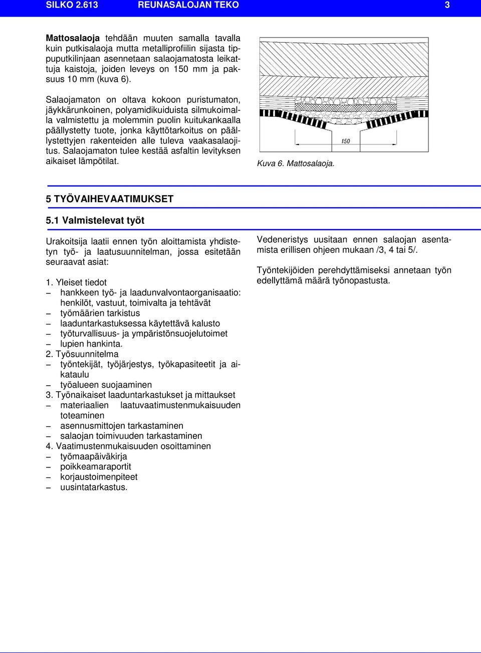 150 mm ja paksuus 10 mm (kuva 6).