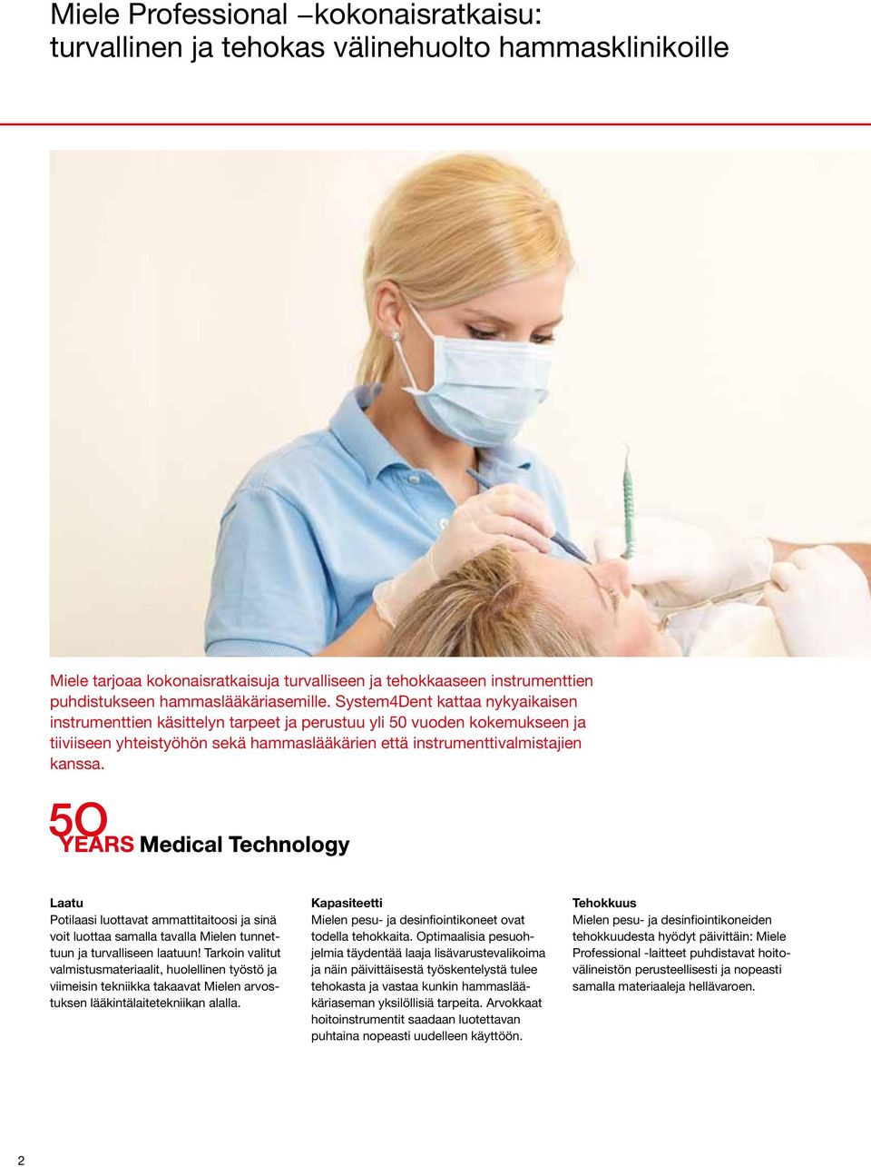 System4Dent kattaa nykyaikaisen instrumenttien käsittelyn tarpeet ja perustuu yli 50 vuoden kokemukseen ja tiiviiseen yhteistyöhön sekä hammaslääkärien että instrumenttivalmistajien kanssa.