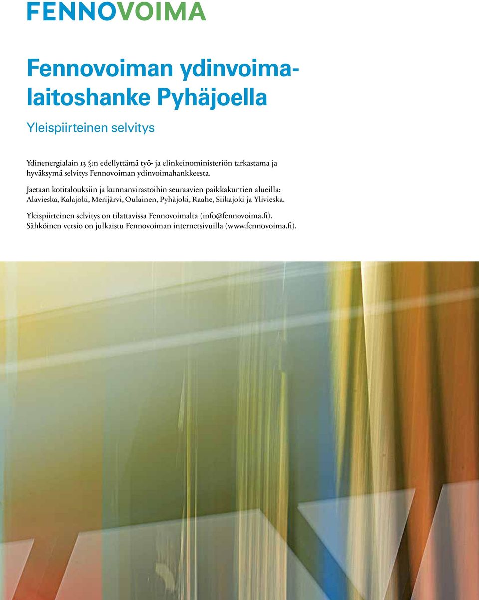 Jaetaan kotitalouksiin ja kunnanvirastoihin seuraavien paikkakuntien alueilla: Alavieska, Kalajoki, Merijärvi, Oulainen,