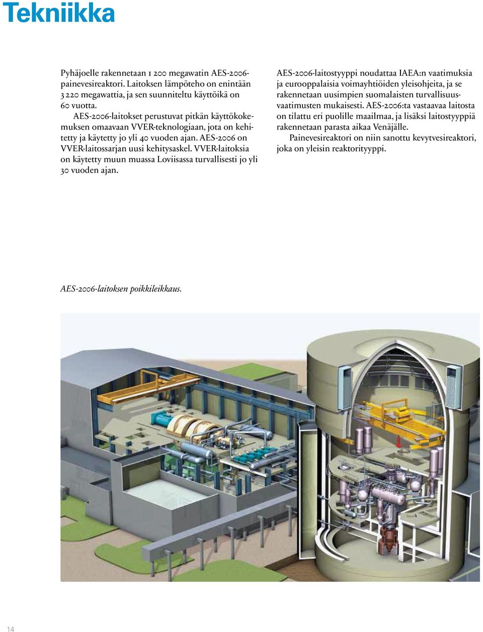 VVER-laitoksia on käytetty muun muassa Loviisassa turvallisesti jo yli 30 vuoden ajan.