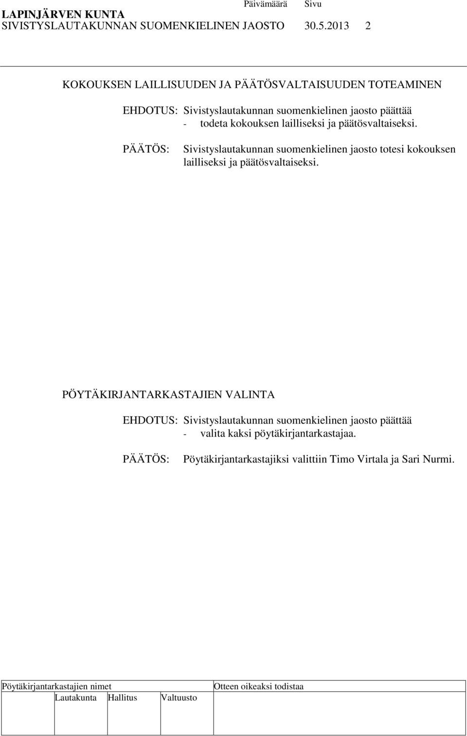 kokouksen lailliseksi ja päätösvaltaiseksi.