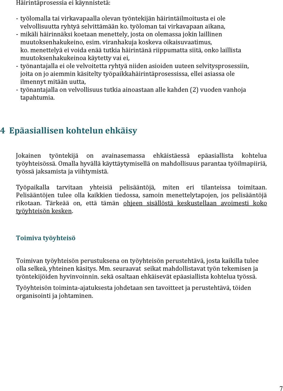 menettelyä ei voida enää tutkia häirintänä riippumatta siitä, onko laillista muutoksenhakukeinoa käytetty vai ei, - työnantajalla ei ole velvoitetta ryhtyä niiden asioiden uuteen selvitysprosessiin,