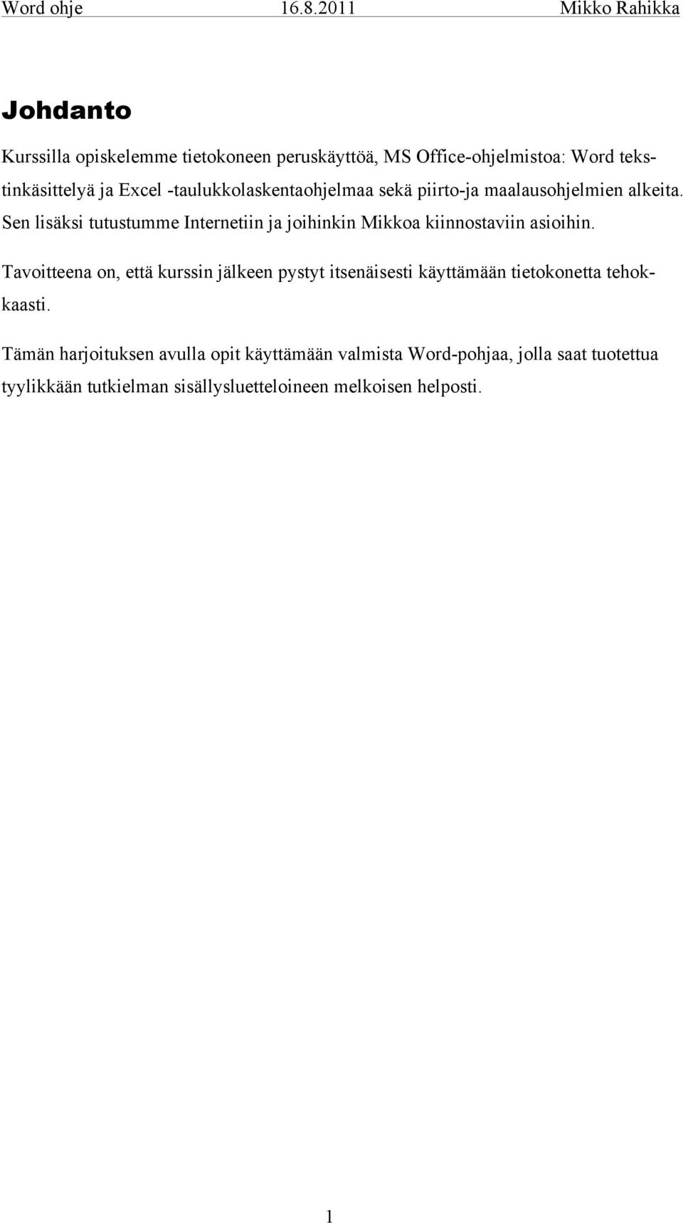 Sen lisäksi tutustumme Internetiin ja joihinkin Mikkoa kiinnostaviin asioihin.