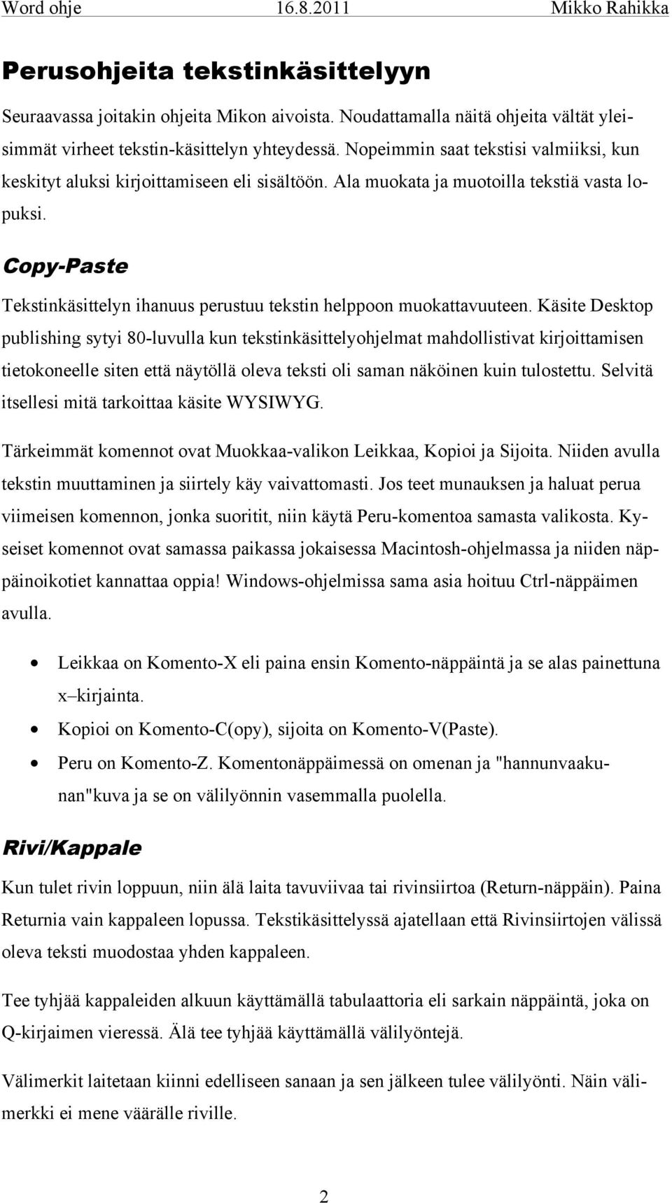 Copy-Paste Tekstinkäsittelyn ihanuus perustuu tekstin helppoon muokattavuuteen.