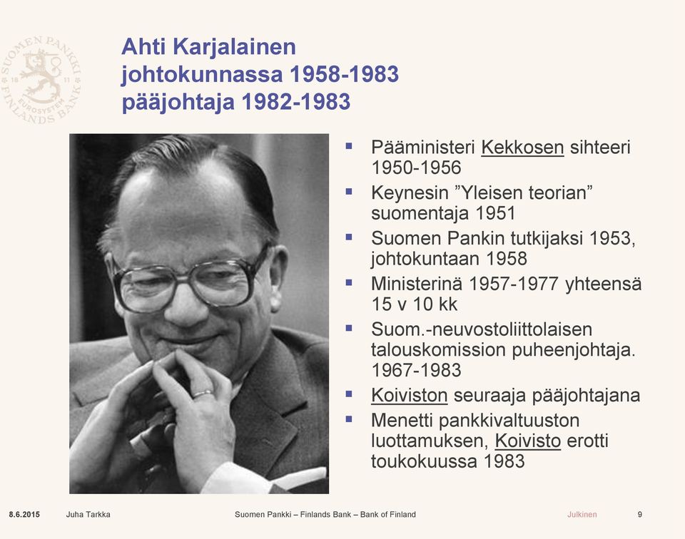 1957-1977 yhteensä 15 v 10 kk Suom.-neuvostoliittolaisen talouskomission puheenjohtaja.