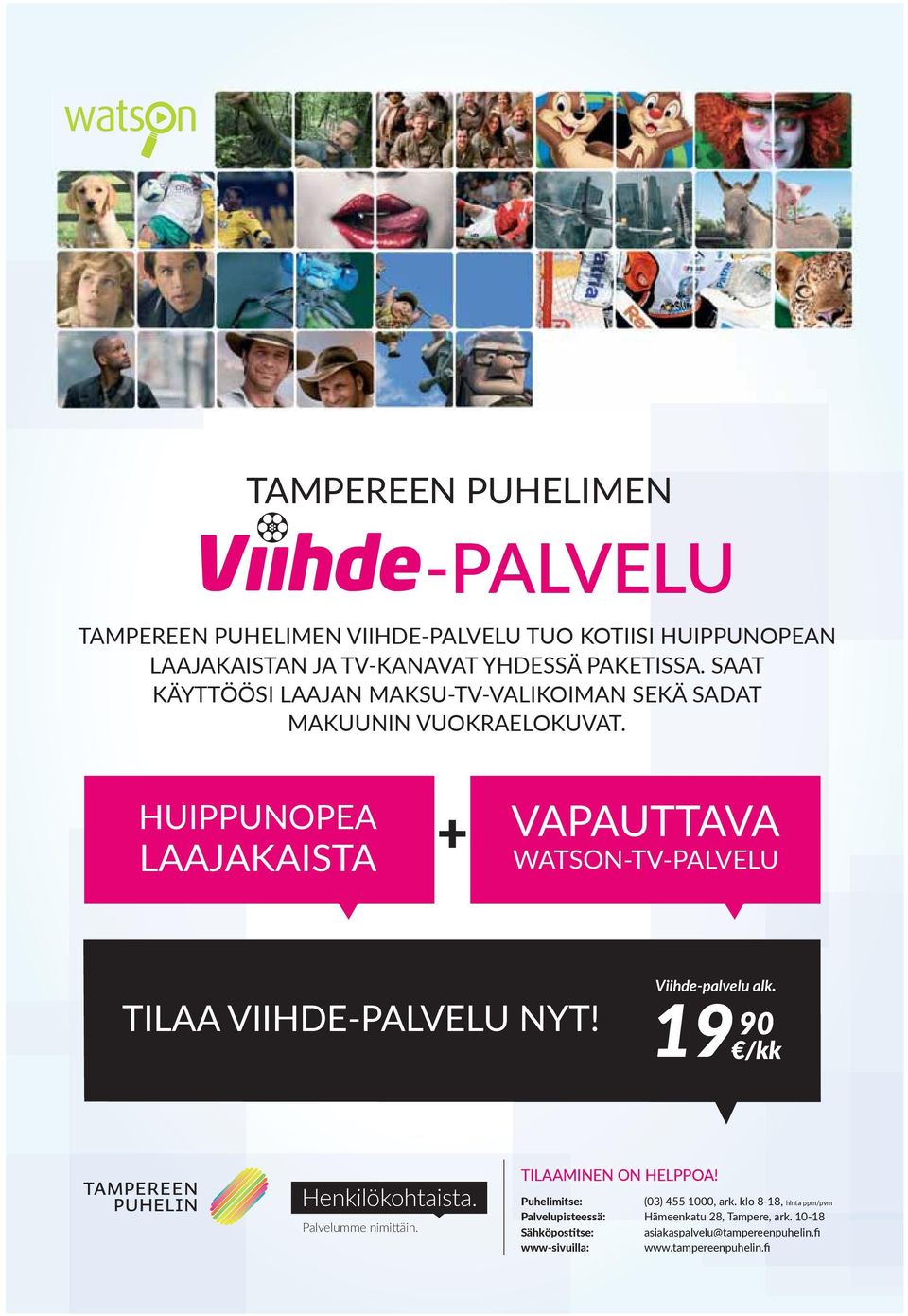 HUIPPUNOPEA LAAJAKAISTA VAPAUTTAVA WATSON-TV-PALVELU Viihde-palvelu alk. TILAA VIIHDE-PALVELU NYT! 19 Henkilökohtaista. Palvelumme nimi äin.