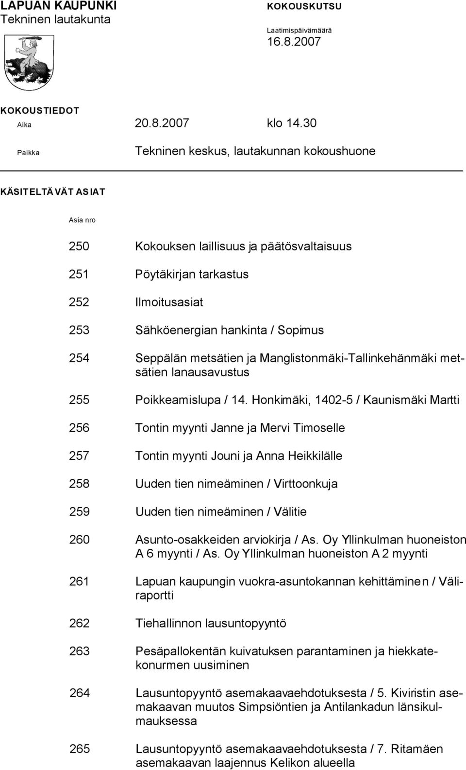 Sopimus 254 Seppälän metsätien ja Manglistonmäki-Tallinkehänmäki metsätien lanausavustus 255 Poikkeamislupa / 14.