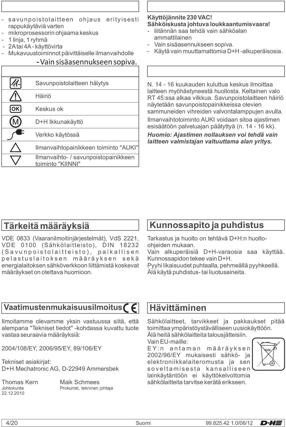 - Käytä vain muuttamattomia D+H -alkuperäisosia.