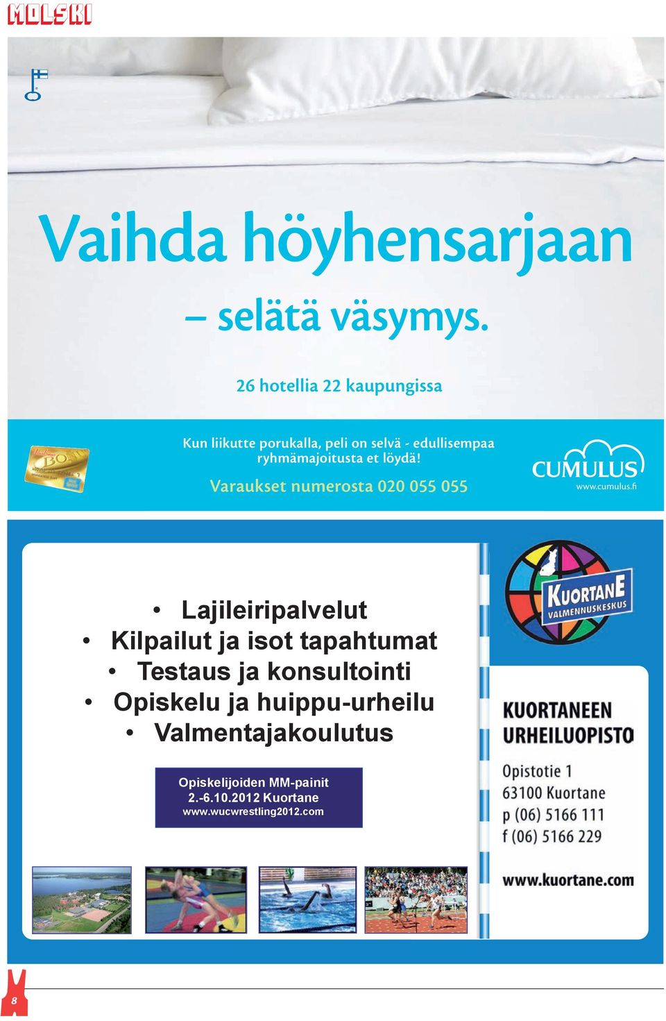 et löydä! Varaukset numerosta 020 055 055 www.cumulus.