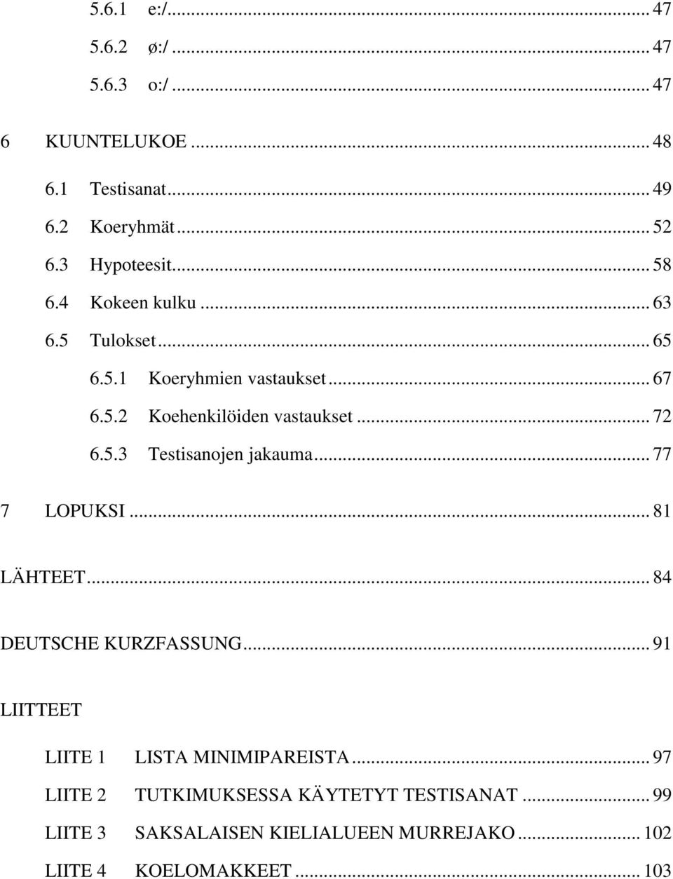 .. 77 7 LOPUKSI... 81 LÄHTEET... 84 DEUTSCHE KURZFASSUNG... 91 LIITTEET LIITE 1 LISTA MINIMIPAREISTA.