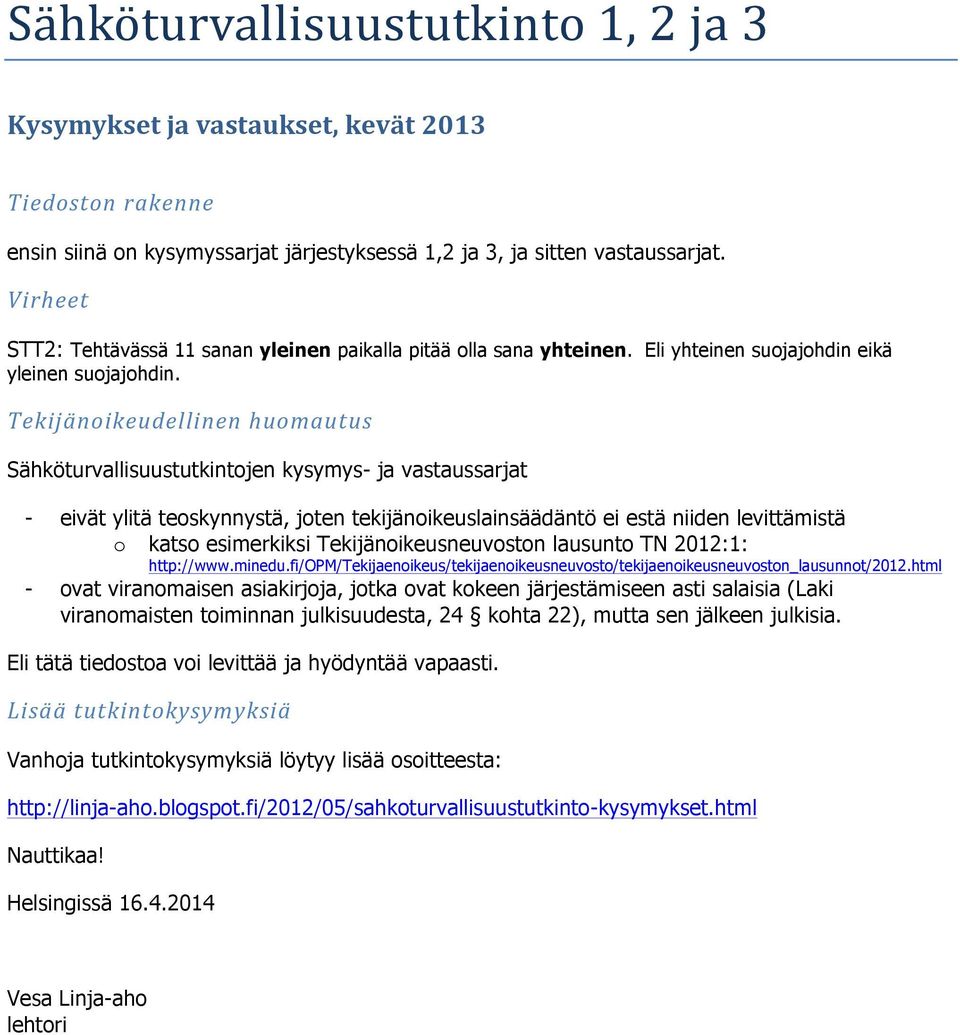 Tekijänoikeudellinen)huomautus) Sähköturvallisuustutkintojen kysymys- ja vastaussarjat - eivät ylitä teoskynnystä, joten tekijänoikeuslainsäädäntö ei estä niiden levittämistä o katso esimerkiksi