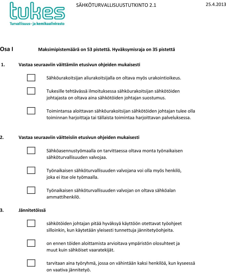 Tukesille tehtävässä ilmoituksessa sähköurakoitsijan sähkötöiden johtajasta on oltava aina sähkötöiden johtajan suostumus.