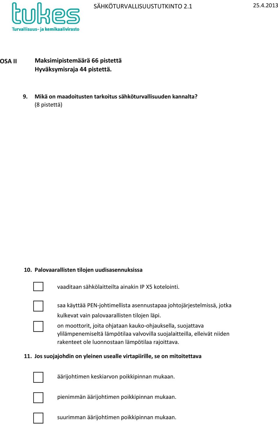 saa käyttää PEN-johtimellista asennustapaa johtojärjestelmissä, jotka kulkevat vain palovaarallisten tilojen läpi.