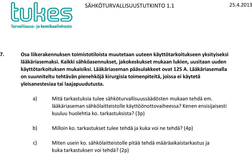 Lääkäriasemalla on suunniteltu tehtävän pienehköjä kirurgisia toimenpiteitä, joissa ei käytetä yleisanestesiaa tai laajapuudutusta.