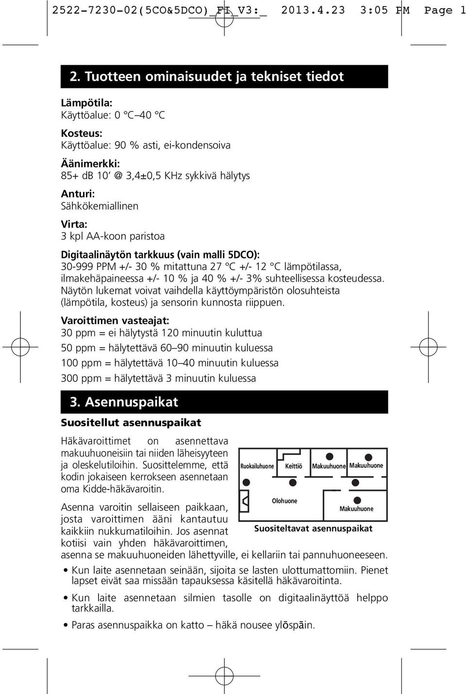 kosteudessa. Näytön lukemat voivat vaihdella käyttöympäristön olosuhteista (lämpötila, kosteus) ja sensorin kunnosta riippuen.