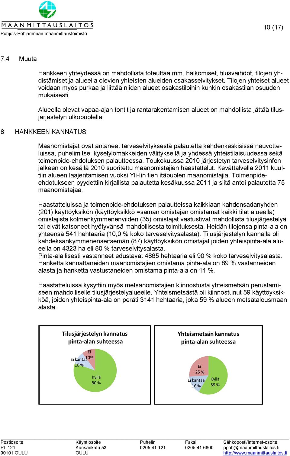 Alueella olevat vapaa-ajan tontit ja rantarakentamisen alueet on mahdollista jättää tilusjärjestelyn ulkopuolelle.