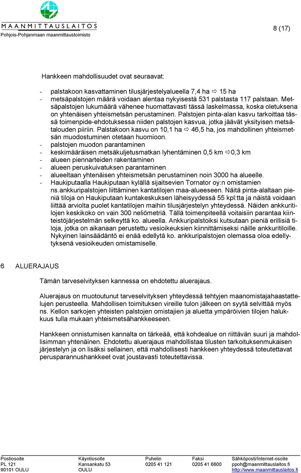 Palstojen pinta-alan kasvu tarkoittaa tässä toimenpide-ehdotuksessa niiden palstojen kasvua, jotka jäävät yksityisen metsätalouden piiriin.