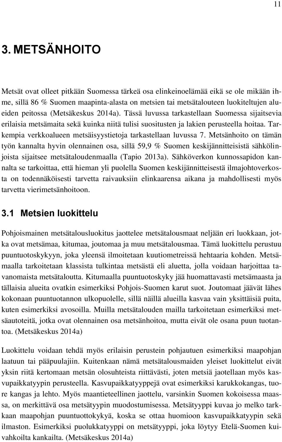 Tarkempia verkkoalueen metsäisyystietoja tarkastellaan luvussa 7.