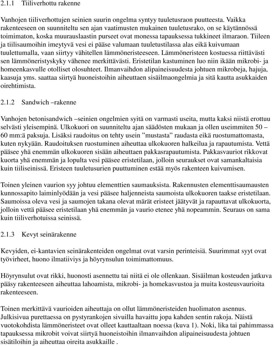 Tiileen ja tiilisaumoihin imeytyvä vesi ei pääse valumaan tuuletustilassa alas eikä kuivumaan tuulettumalla, vaan siirtyy vähitellen lämmöneristeeseen.