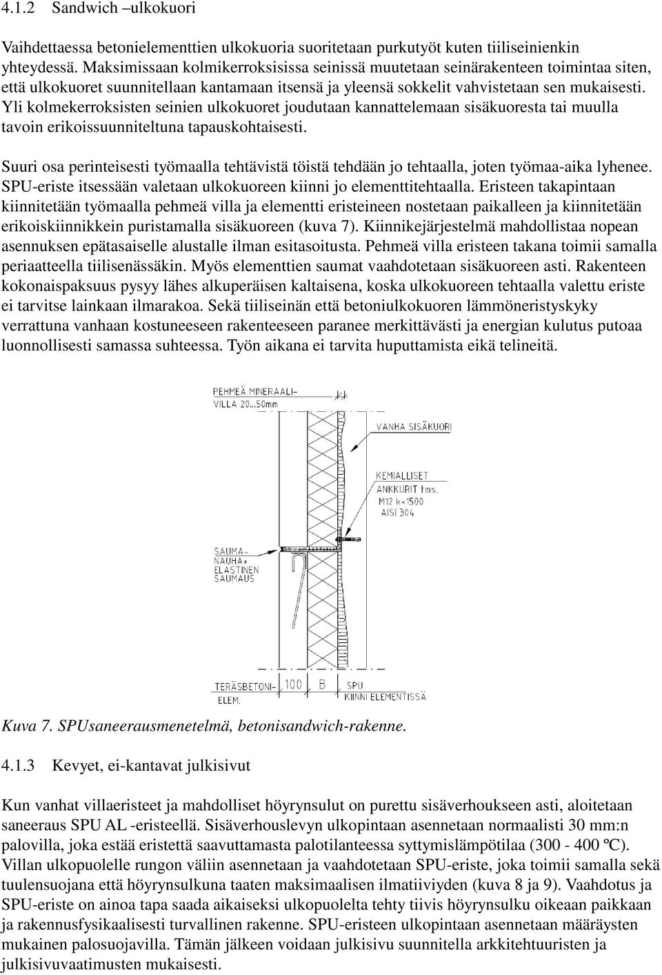 Yli kolmekerroksisten seinien ulkokuoret joudutaan kannattelemaan sisäkuoresta tai muulla tavoin erikoissuunniteltuna tapauskohtaisesti.