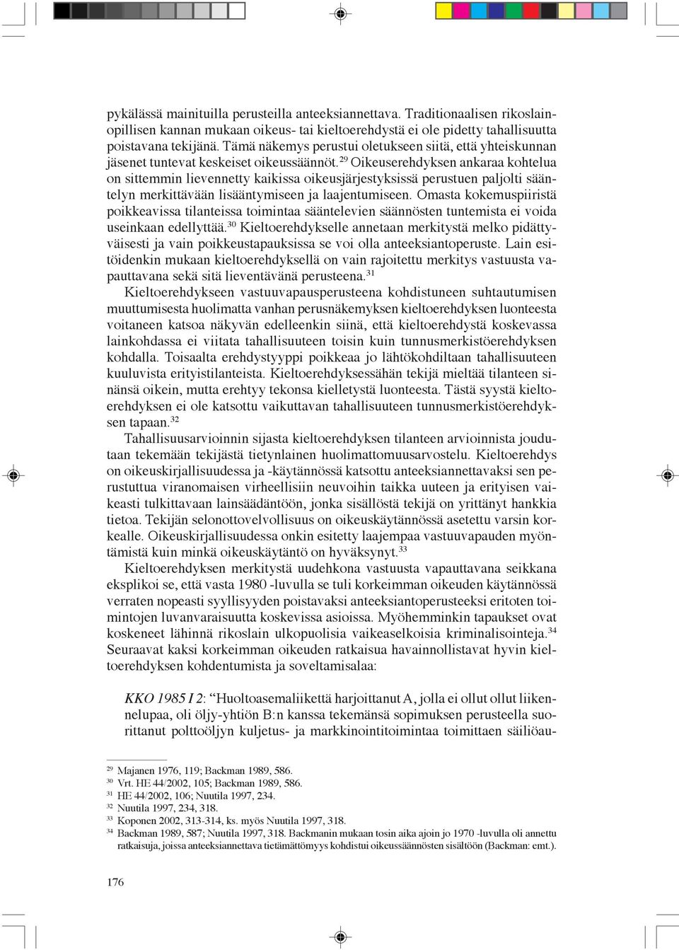 29 Oikeuserehdyksen ankaraa kohtelua on sittemmin lievennetty kaikissa oikeusjärjestyksissä perustuen paljolti sääntelyn merkittävään lisääntymiseen ja laajentumiseen.