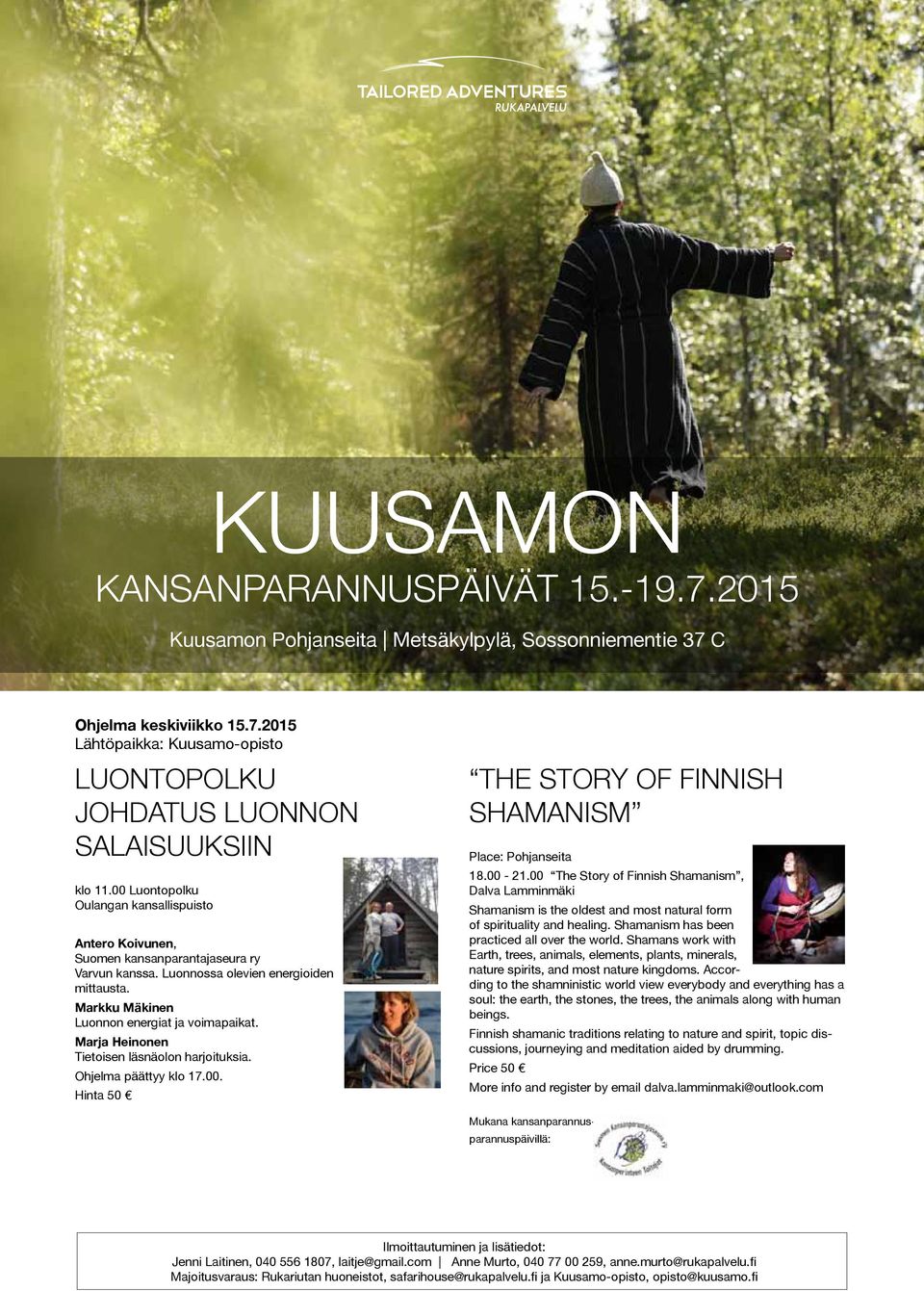 Marja Heinonen Tietoisen läsnäolon harjoituksia. Ohjelma päättyy klo 17.00. Hinta 50 The Story of Finnish Shamanism Place: Pohjanseita 18.00-21.