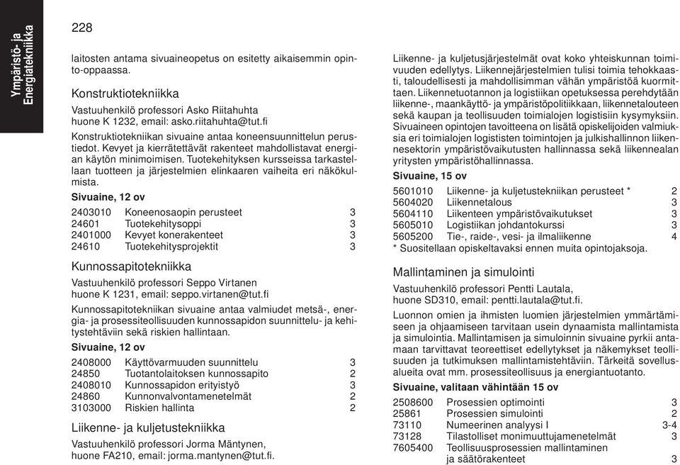 Tuotekehityksen kursseissa tarkastellaan tuotteen ja järjestelmien elinkaaren vaiheita eri näkökulmista.