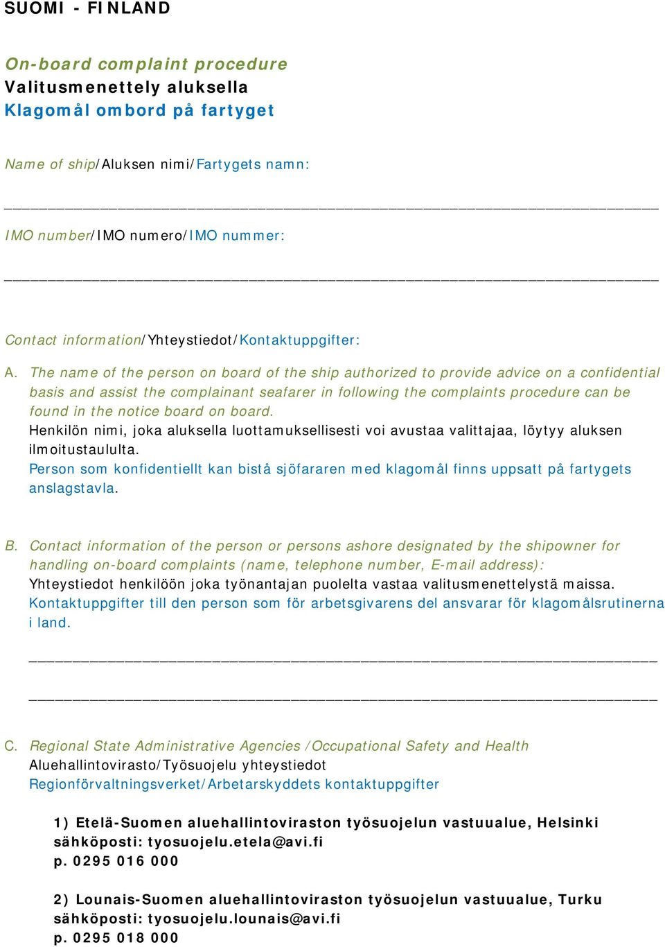 The name of the person on board of the ship authorized to provide advice on a confidential basis and assist the complainant seafarer in following the complaints procedure can be found in the notice